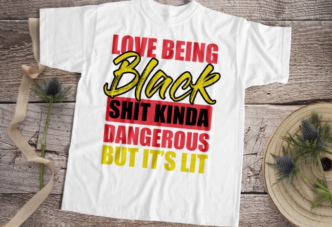 Love Being Black Shit Kinda Dangrous But It Is Lit
